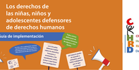 Los derechos de las niñas, niños  y adolescentes defensores de  derechos humanos: Guía de implementación