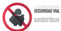 IV JORNADA SOBRE SEGURIDAD VIAL: Las sanciones de tráfico como medida educativa y preventiva