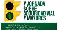 V JORNADA SOBRE SEGURIDAD VIAL: SEGURIDAD VIAL Y MAYORES