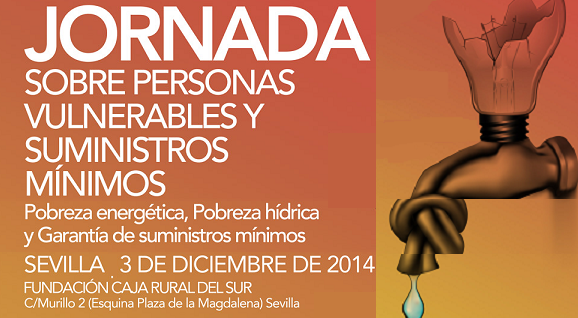 JORNADA SOBRE PERSONAS VULNERABLES Y SUMINISTROS MÍNIMOS: POBREZA ENERGÉTICA, POBREZA HÍDRICA Y GARANTIA DE SUMINISTROS MÍNIMOS JORNADA SOBRE PERSONAS VULNERABLES Y SUMINISTROS MÍNIMOS: POBREZA ENERGÉTICA, POBREZA HÍDRICA Y GARANTIA DE SUMINISTROS MÍNIMOS
