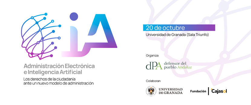 JORNADA “ADMINISTRACIÓN ELECTRÓNICA E INTELIGENCIA ARTIFICIAL: LOS DERECHOS DE LA CIUDADANÍA ANTE UN NUEVO MODELO DE ADMINISTRACIÓN” JORNADA “ADMINISTRACIÓN ELECTRÓNICA E INTELIGENCIA ARTIFICIAL: LOS DERECHOS DE LA CIUDADANÍA ANTE UN NUEVO MODELO DE ADMINISTRACIÓN”