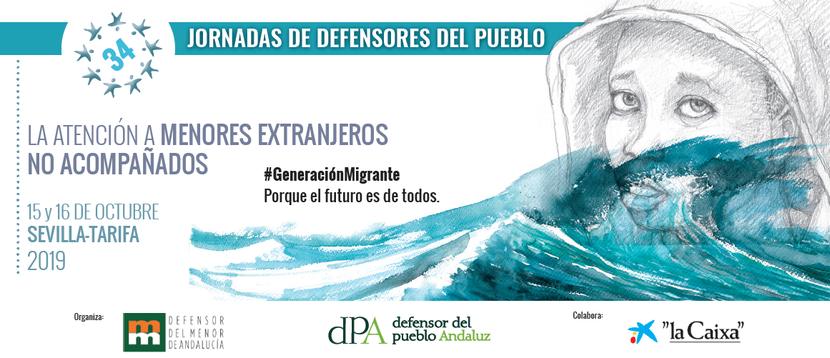 34 Jornadas de Coordinación de Defensores del Pueblo. Sevilla y Tarifa (Cádiz), 15 y 16 de octubre de 2019. La atención a Menores Extranjeros No Acompañados 34 Jornadas de Coordinación de Defensores del Pueblo. Sevilla y Tarifa (Cádiz), 15 y 16 de octubre de 2019. La atención a Menores Extranjeros No Acompañados