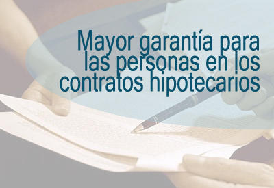 Mayor garantía para las personas en los contratos hipotecarios