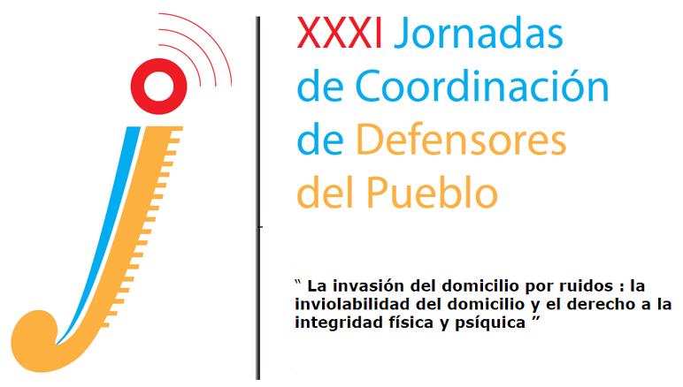 La invasión del domicilio por ruidos. XXXI Jornadas de Coordinación de Defensores del Pueblo. Pamplona, 22 y 23 de Septiembre de 2016 La invasión del domicilio por ruidos. XXXI Jornadas de Coordinación de Defensores del Pueblo. Pamplona, 22 y 23 de Septiembre de 2016