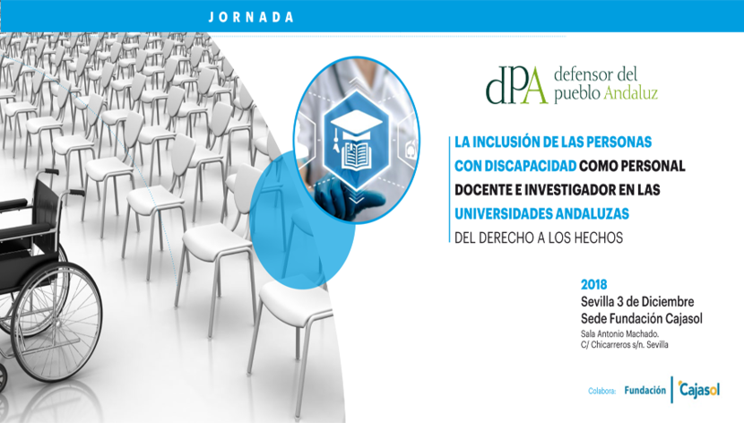 Jornada: La inclusión de las personas con discapacidad como personal docente e investigador en las universidades andaluzas. Del derecho a los hechos Jornada: La inclusión de las personas con discapacidad como personal docente e investigador en las universidades andaluzas. Del derecho a los hechos